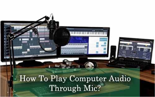 How To Play Computer Audio Through Mic?