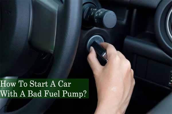 How To Start A Car With A Bad Fuel Pump?