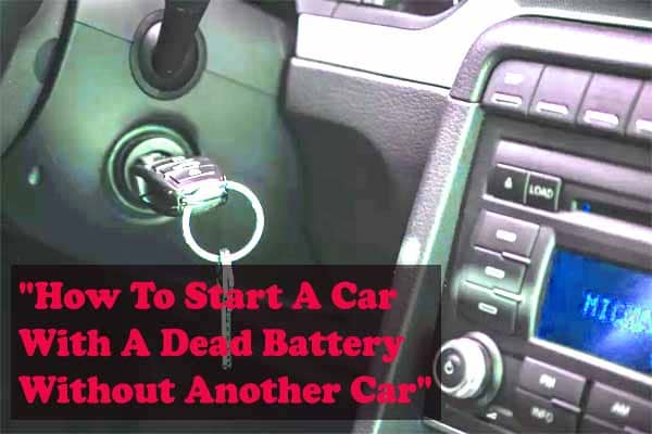 "How To Start A Car With A Dead Battery Without Another Car"