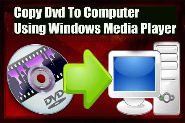 How To Copy Dvd To Computer Using Windows Media Player