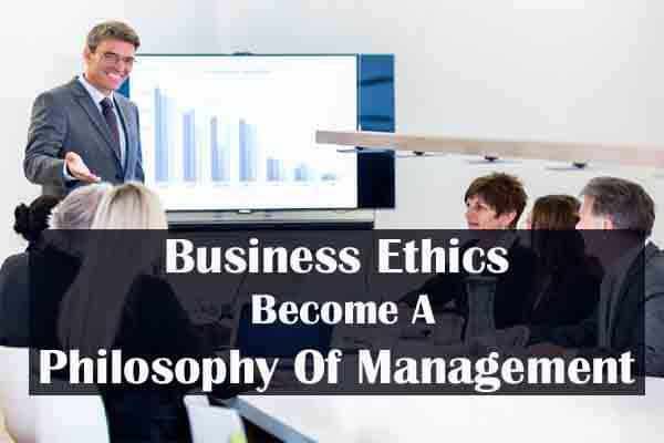How Can Business Ethics Become A Philosophy Of Management