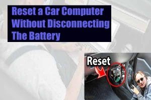 How to Reset a Car Computer without Disconnecting the Battery