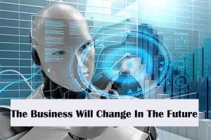 How Will Business Change In The Future