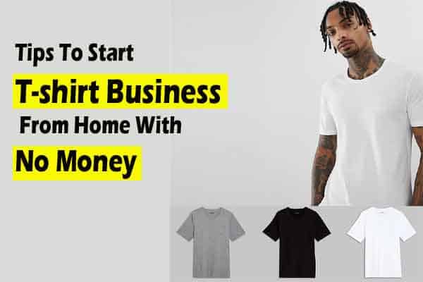 How To Start A Tshirt Business From Home With No Money?