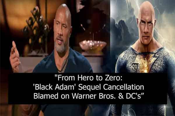 "From Hero to Zero: 'Black Adam' Sequel Cancellation Blamed on Warner Bros. & DC's 'Vortex of New Leadership'"