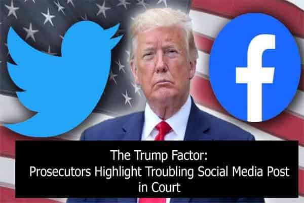 The Trump Factor: Prosecutors Highlight Troubling Social Media Post in Court